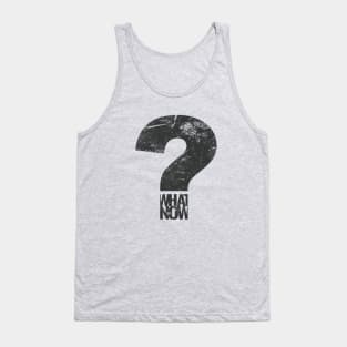 what now? Tank Top